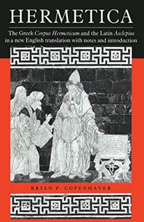 ACCESS [EBOOK EPUB KINDLE PDF] Hermetica: The Greek Corpus Hermeticum and the Latin Asclepius in a N