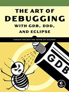 View PDF EBOOK EPUB KINDLE The Art of Debugging with GDB, DDD, and Eclipse by  Norman Matloff &  Pet