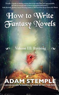 Access [PDF EBOOK EPUB KINDLE] How to Write Fantasy Novels: Volume III, Revising by  Adam Stemple 📖