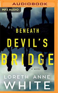 [Get] KINDLE PDF EBOOK EPUB Beneath Devil's Bridge: A Novel by  Loreth Anne White,Lauren Ezzo,Laural