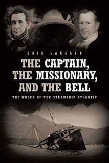 Read PDF EBOOK EPUB KINDLE The Captain, The Missionary, and the Bell: The Wreck of the Steamship Atl