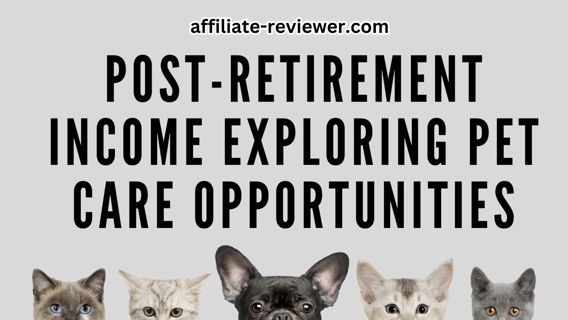Post-Retirement Income: Exploring Pet Care Opportunities