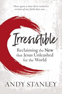 Access [KINDLE PDF EBOOK EPUB] Irresistible: Reclaiming the New that Jesus Unleashed for the World b