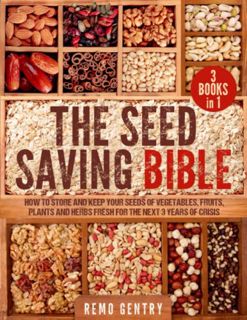 [View] [KINDLE PDF EBOOK EPUB] The Seed Saving Bible: [3 in 1] How to Store and Keep Your Seeds of V