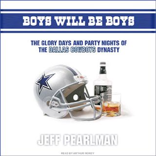 Access [EPUB KINDLE PDF EBOOK] Boys Will Be Boys: The Glory Days and Party Nights of the Dallas Cowb