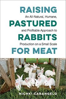 READ [EBOOK EPUB KINDLE PDF] Raising Pastured Rabbits for Meat: An All-Natural, Humane, and Profitab