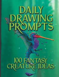 Get EBOOK EPUB KINDLE PDF Daily Drawing Prompts: 100 Fantasy Creature Ideas: Find daily Art inspirat