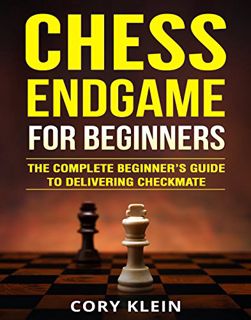 [Read] EPUB KINDLE PDF EBOOK Chess Endgame for Beginners: The Complete Beginner’s Guide to Deliverin