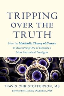 [READ] [PDF EBOOK EPUB KINDLE] Tripping over the Truth: How the Metabolic Theory of Cancer Is Overtu