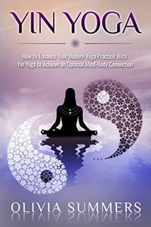 [Access] EBOOK EPUB KINDLE PDF Yin Yoga: How to Enhance Your Modern Yoga Practice With Yin Yoga to A