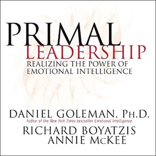 [Access] PDF EBOOK EPUB KINDLE Primal Leadership: Realizing the Power of Emotional Intelligence by