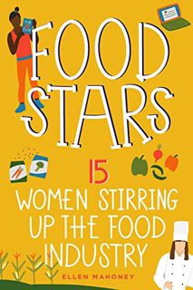ACCESS EPUB KINDLE PDF EBOOK Food Stars: 15 Women Stirring Up the Food Industry (Women of Power) by