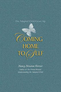[Get] EPUB KINDLE PDF EBOOK Coming home to Self: The Adopted Child Grows Up by  Nancy N Verrier 🖋️