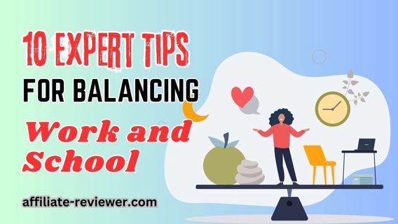 10 Expert Tips for Balancing Work and School