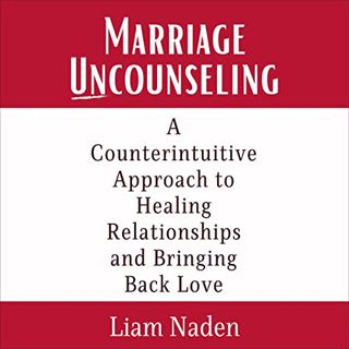 VIEW EBOOK EPUB KINDLE PDF Marriage Uncounseling: A Counterintuitive Approach to Healing Relationshi