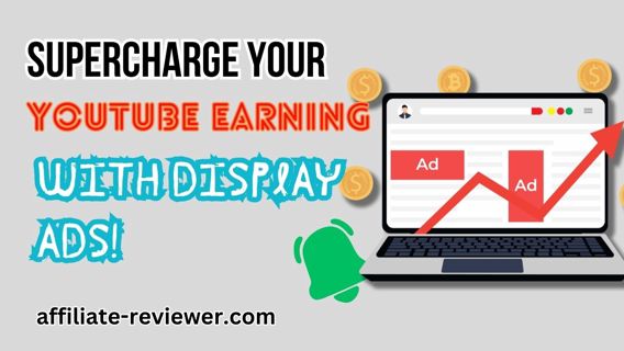 Supercharge Your YouTube Earning with Display Ads!