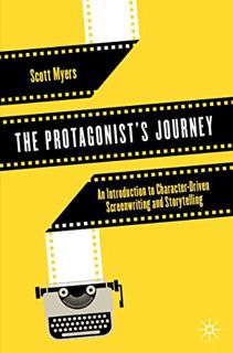 [View] KINDLE PDF EBOOK EPUB The Protagonist's Journey: An Introduction to Character-Driven Screenwr