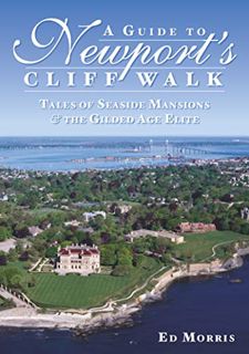 [Read] [PDF EBOOK EPUB KINDLE] A Guide to Newport's Cliff Walk: Tales of Seaside Mansions & the Gild