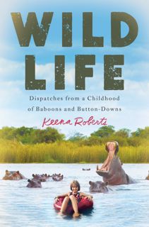 (PDF) Download Wild Life: Dispatches from a Childhood of Baboons and Button-Downs BY : Keena Robert
