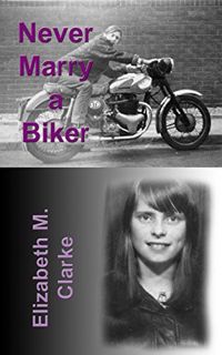 PDF/Ebook Never Marry a Biker BY : Elizabeth M. Clarke
