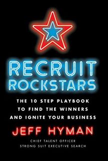 [View] [KINDLE PDF EBOOK EPUB] Recruit Rockstars: The 10 Step Playbook to Find the Winners and Ignit