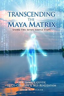 VIEW EPUB KINDLE PDF EBOOK Transcending the Maya Matrix: Using the Seven simple Steps: Our Innate Gu