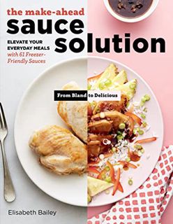 [Read] PDF EBOOK EPUB KINDLE The Make-Ahead Sauce Solution: Elevate Your Everyday Meals with 61 Free