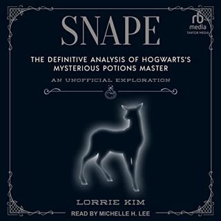 VIEW KINDLE PDF EBOOK EPUB Snape: The Definitive Analysis of Hogwarts’s Mysterious Potions Master by