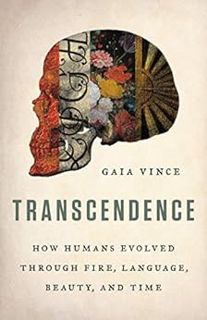 Read KINDLE PDF EBOOK EPUB Transcendence: How Humans Evolved through Fire, Language, Beauty, and Tim