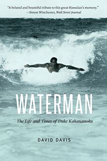 [Read] KINDLE PDF EBOOK EPUB Waterman: The Life and Times of Duke Kahanamoku by  David Davis 📪