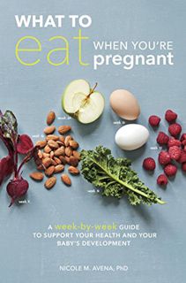 [Access] EPUB KINDLE PDF EBOOK What to Eat When You're Pregnant: A Week-by-Week Guide to Support You
