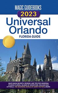 Get [EPUB KINDLE PDF EBOOK] Magic Guidebooks 2023 Universal Orlando Florida Guide by  Magic Guideboo