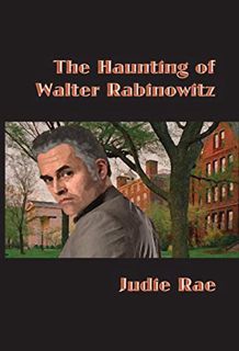 Read KINDLE PDF EBOOK EPUB The Haunting of Walter Rabinowitz (Artemis Books) by  Judie Rae 📒
