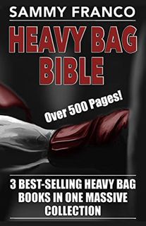 [ACCESS] KINDLE PDF EBOOK EPUB Heavy Bag Bible: 3 Best-Selling Heavy Bag Books In One Massive Collec