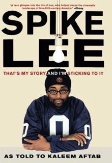 Read EBOOK EPUB KINDLE PDF Spike Lee: That's My Story and I'm Sticking to It by  Spike Lee &  Kaleem