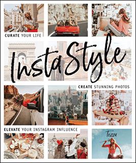 Get EPUB KINDLE PDF EBOOK InstaStyle: Curate Your Life, Create Stunning Photos, and Elevate Your Ins