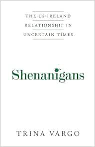 [View] KINDLE PDF EBOOK EPUB Shenanigans: The US-Ireland Relationship in Uncertain Times by Trina Va