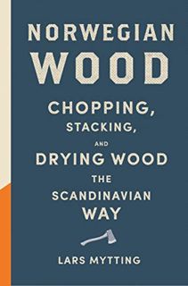 [Get] EBOOK EPUB KINDLE PDF Norwegian Wood: Chopping, Stacking, and Drying Wood the Scandinavian Way
