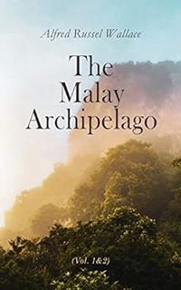 View [PDF EBOOK EPUB KINDLE] The Malay Archipelago (Vol. 1&2): Complete Edition by Alfred Russel Wal
