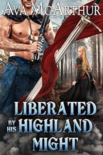 Get KINDLE PDF EBOOK EPUB Liberated by his Highland Might: A Scottish Medieval Historical Romance (T