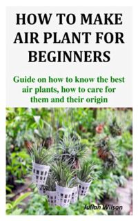 [READ] KINDLE PDF EBOOK EPUB HOW TO MAKE AIR PLANT FOR BEGINNERS: Guide on how to know the best air