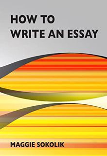 [GET] KINDLE PDF EBOOK EPUB How to Write an Essay by  Maggie Sokolik 🖊️