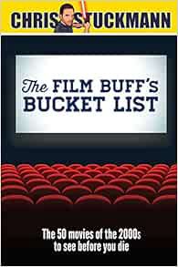 [GET] EBOOK EPUB KINDLE PDF The Film Buff's Bucket List: The 50 Movies of the 2000s to See Before Yo
