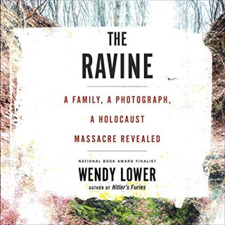 [Access] EPUB KINDLE PDF EBOOK The Ravine: A Family, a Photograph, a Holocaust Massacre Revealed by