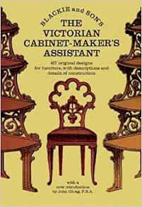 VIEW EBOOK EPUB KINDLE PDF The Victorian Cabinet-Maker's Assistant: 417 Original Designs With Descri