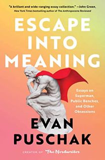 View EBOOK EPUB KINDLE PDF Escape into Meaning: Essays on Superman, Public Benches, and Other Obsess