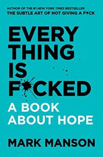 Get [KINDLE PDF EBOOK EPUB] Everything Is F*cked: A Book About Hope by  Mark Manson 🖊️