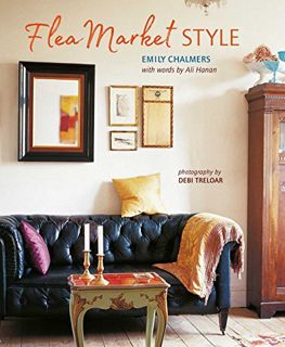 Read [KINDLE PDF EBOOK EPUB] Flea Market Style by  Emily Chalmers &  Ali Hanan 📋