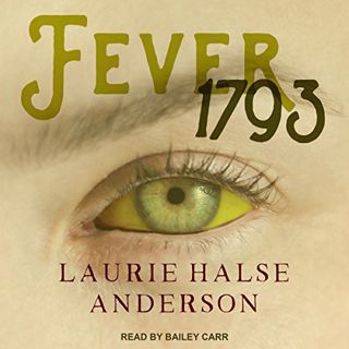 [GET] [PDF EBOOK EPUB KINDLE] Fever 1793 by  Laurie Halse Anderson,Bailey Carr,Tantor Audio 📃