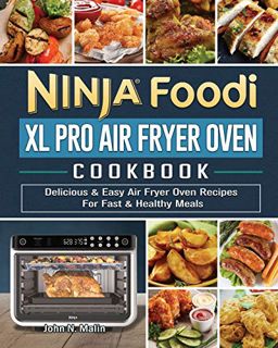 [GET] PDF EBOOK EPUB KINDLE Ninja Foodi XL Pro Air Fryer Oven Cookbook: Delicious & Easy Air Fryer O